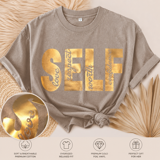 SELF Oversized Graphic Tee – Gold Foil Inspirational Shirt | Self Love, Respect, Worth & Confidence | Minimalist Statement Tee | Gift for Her